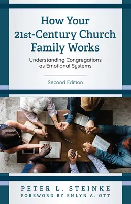 Comment fonctionne votre famille ecclésiale du 21e siècle : Comprendre les congrégations comme des systèmes émotionnels, deuxième édition - How Your 21st-Century Church Family Works: Understanding Congregations as Emotional Systems, Second Edition