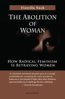 L'abolition de la femme : comment le féminisme radical trahit les femmes - The Abolition of Woman: How Radical Feminism Is Betraying Women