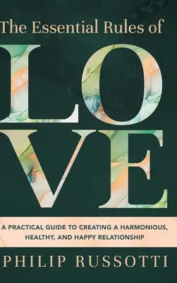 Les règles essentielles de l'amour : Un guide pratique pour créer une relation harmonieuse, saine et heureuse - The Essential Rules of Love: A Practical Guide to Creating a Harmonious, Healthy, and Happy Relationship