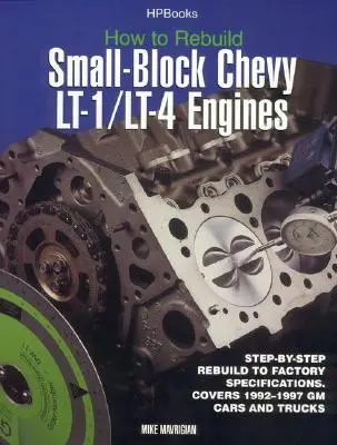 Comment reconstruire les moteurs Small-Block Chevy Lt-1/Lt-4 : Reconstruction pas à pas selon les spécifications de l'usine - How to Rebuild Small-Block Chevy Lt-1/Lt-4 Engines: Step-By-Step Rebuild to Factory Specifications