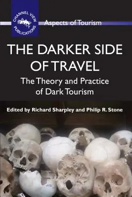 La face cachée du voyage : La théorie et la pratique du tourisme noir - The Darker Side of Travel: The Theory and Practice of Dark Tourism