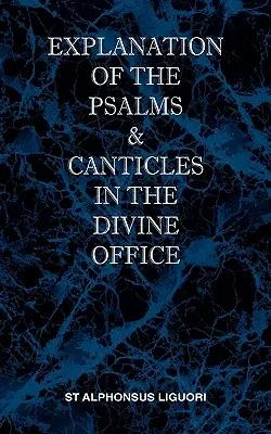 Explication des Psaumes et Cantiques de l'Office Divin - Explanation of the Psalms & Canticles in the Divine Office