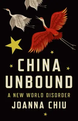 China Unbound : Un nouveau désordre mondial - China Unbound: A New World Disorder