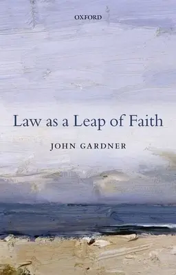 Le droit comme acte de foi : Essais sur le droit en général - Law as a Leap of Faith: Essays on Law in General