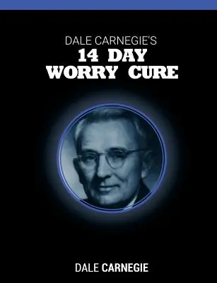 La cure de 14 jours contre l'inquiétude de Dale Carnegie - Dale Carnegie's 14 Day Worry Cure