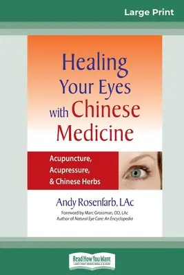Guérir vos yeux avec la médecine chinoise : Acupuncture, acupression et herbes chinoises (16pt Large Print Edition) - Healing Your Eyes with Chinese Medicine: Acupuncture, Acupressure, & Chinese Herb (16pt Large Print Edition)