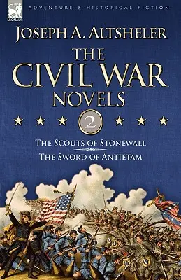 Les romans de la guerre civile : 2 - Les éclaireurs de Stonewall & L'épée d'Antietam - The Civil War Novels: 2-The Scouts of Stonewall & The Sword of Antietam