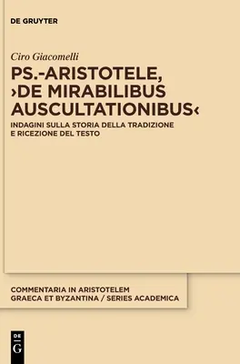 Ps.-Aristotele, >De Mirabilibus Auscultationibus : Indagini Sulla Storia Della Tradizione E Ricezione del Testo - Ps.-Aristotele, >De Mirabilibus Auscultationibus: Indagini Sulla Storia Della Tradizione E Ricezione del Testo