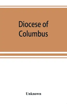 Diocèse de Columbus : l'histoire de cinquante ans, 1868-1918 - Diocese of Columbus: the history of fifty years, 1868-1918