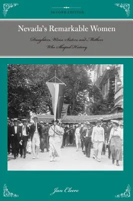 Les femmes remarquables du Nevada : Filles, épouses, sœurs et mères qui ont façonné l'histoire, 2e édition - Nevada's Remarkable Women: Daughters, Wives, Sisters, and Mothers Who Shaped History, 2nd Edition