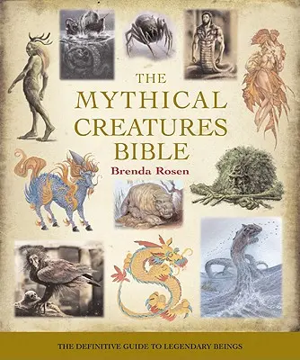 La Bible des créatures mythiques, 14 : Le guide définitif des êtres légendaires - The Mythical Creatures Bible, 14: The Definitive Guide to Legendary Beings