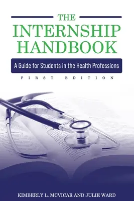 Le manuel des stages : Un guide pour les étudiants des professions de la santé - The Internship Handbook: A Guide for Students in the Health Professions