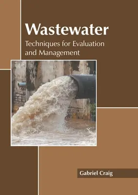 Eaux usées : Techniques d'évaluation et de gestion - Wastewater: Techniques for Evaluation and Management