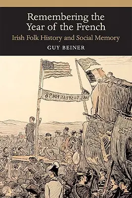 Se souvenir de l'année des Français : Histoire populaire irlandaise et mémoire sociale - Remembering the Year of the French: Irish Folk History and Social Memory