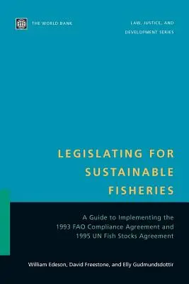 Légiférer pour une pêche durable : Un guide pour la mise en oeuvre de l'accord de conformité de la Fao de 1993 et de l'accord des Nations Unies sur les stocks de poissons de 1995 - Legislating for Sustainable Fisheries: A Guide to Implementing the 1993 Fao Compliance Agreement and 1995 Un Fish Stocks Agreement