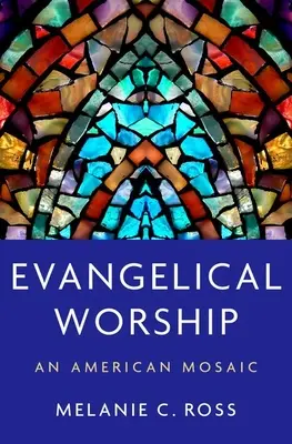 Le culte évangélique : Une mosaïque américaine - Evangelical Worship: An American Mosaic