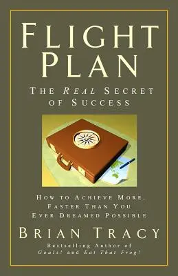 Plan de vol : Le vrai secret de la réussite - Flight Plan: The Real Secret of Success