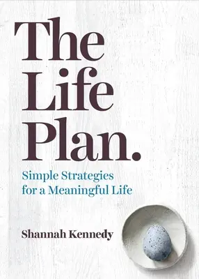 Le plan de vie : Des stratégies simples pour une vie pleine de sens - The Life Plan: Simple Strategies for a Meaningful Life