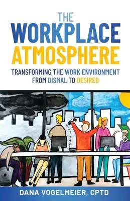 L'atmosphère du lieu de travail : Transformer l'environnement de travail de lugubre à désirable - The Workplace Atmosphere: Transforming the workplace environment from dismal to desired