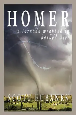 Homer : Une tornade enveloppée de fil de fer barbelé : Une tornade enveloppée de fil de fer barbelé - Homer: A Tornado Wrapped in Barbed Wire: A Tornado Wrapped in Barbed