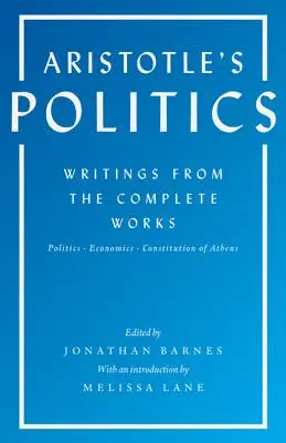 La politique d'Aristote : Écrits de l'œuvre complète : Politique, Économie, Constitution d'Athènes - Aristotle's Politics: Writings from the Complete Works: Politics, Economics, Constitution of Athens