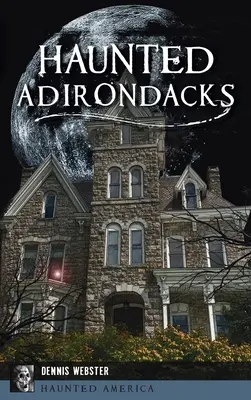 Les Adirondacks hantés - Haunted Adirondacks