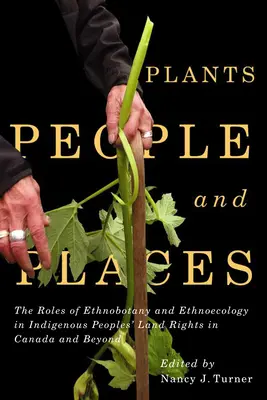 Plantes, peuples et lieux, 96 : Le rôle de l'ethnobotanique et de l'ethnoécologie dans les droits fonciers des peuples autochtones au Canada et ailleurs - Plants, People, and Places, 96: The Roles of Ethnobotany and Ethnoecology in Indigenous Peoples' Land Rights in Canada and Beyond