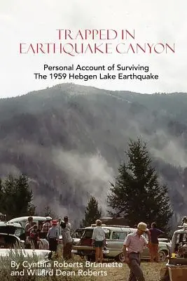Piégé dans le canyon du tremblement de terre : Récit personnel d'un survivant du tremblement de terre du lac Hebgen en 1959 - Trapped In Earthquake Canyon: Personal Account of Surviving the 1959 Hebgen Lake Earthquake