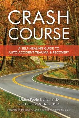 Crash Course : Un guide d'autoguérison pour les traumatismes et la guérison liés aux accidents de voiture - Crash Course: A Self-Healing Guide to Auto Accident Trauma and Recovery