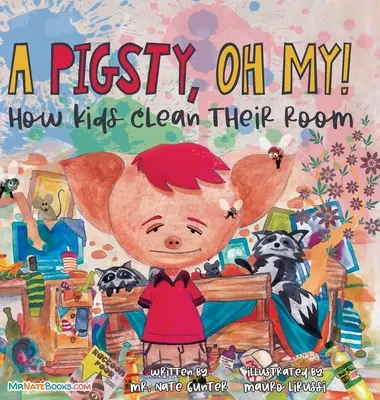 Une porcherie, oh mon Dieu ! Livre pour enfants : Comment les enfants nettoient leur chambre - A Pigsty, Oh My! Children's Book: How kids clean their room