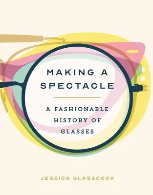 Faire un spectacle : Une histoire des lunettes à la mode - Making a Spectacle: A Fashionable History of Glasses