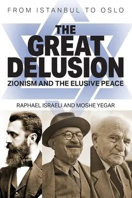 La grande illusion : Le sionisme et l'insaisissable paix - The Great Delusion: Zionism and the Elusive Peace