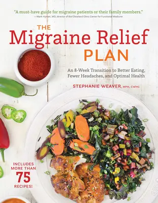 Le plan de soulagement de la migraine : Une transition de 8 semaines vers une meilleure alimentation, moins de maux de tête et une santé optimale - The Migraine Relief Plan: An 8-Week Transition to Better Eating, Fewer Headaches, and Optimal Health