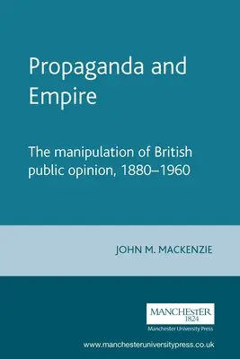 Propagande et Empire : La manipulation de l'opinion publique britannique, 1880-1960 - Propaganda and Empire: The Manipulation of British Public Opinion, 1880-1960