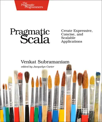 Pragmatique Scala : Créer des applications expressives, concises et évolutives - Pragmatic Scala: Create Expressive, Concise, and Scalable Applications