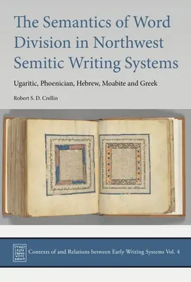 La sémantique de la division des mots dans les systèmes d'écriture sémitiques du nord-ouest : L'ougaritique, le phénicien, l'hébreu, le moabite et le grec - The Semantics of Word Division in Northwest Semitic Writing Systems: Ugaritic, Phoenician, Hebrew, Moabite and Greek