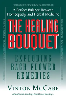 Le bouquet de la guérison : A la découverte des fleurs de Bach - The Healing Bouquet: Exploring Bach Flower Remedies