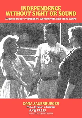 L'indépendance sans la vue ni le son : Suggestions pour les praticiens travaillant avec des adultes sourds-aveugles - Independence Without Sight or Sound: Suggestions for Practioners Working with Deaf-Blind Adults