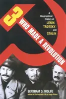 Les trois qui ont fait la révolution : Une histoire biographique de Lénine, Trotski et Staline (révisée) - Three Who Made a Revolution: A Biographical History of Lenin, Trotsky, and Stalin (Revised)