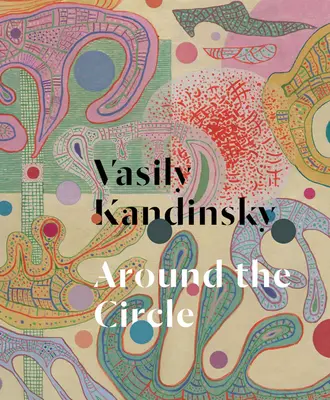 Vassily Kandinsky : Autour du cercle - Vasily Kandinsky: Around the Circle