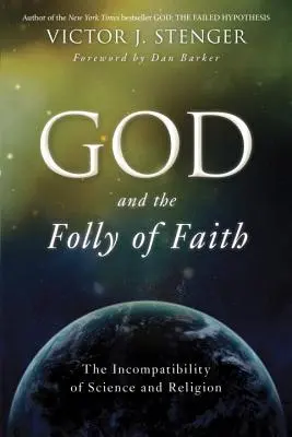 Dieu et la folie de la foi : L'incompatibilité de la science et de la religion - God and the Folly of Faith: The Incompatibility of Science and Religion