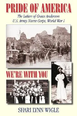 La fierté de l'Amérique : The Letters of Grace Anderson U.S. Army Nurse Corps, World War I - Pride of America: The Letters of Grace Anderson U.S. Army Nurse Corps, World War I