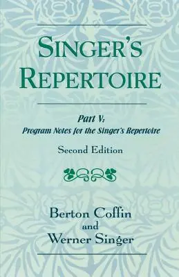 Le répertoire du chanteur, partie V : Notes de programme pour le répertoire du chanteur, deuxième édition - The Singer's Repertoire, Part V: Program Notes for the Singer's Repertoire, Second Edition