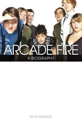 Arcade Fire : Une biographie - Arcade Fire: A Biography