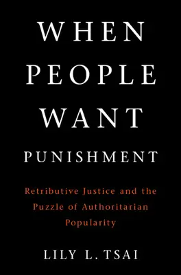 Quand les gens veulent être punis : La justice rétributive et le casse-tête de la popularité autoritaire - When People Want Punishment: Retributive Justice and the Puzzle of Authoritarian Popularity