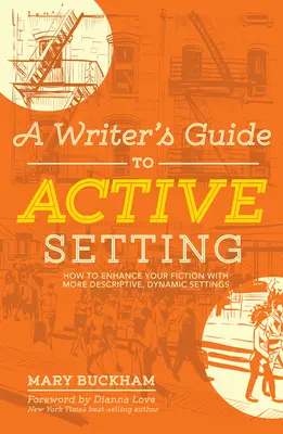Guide de l'écrivain pour une mise en scène active : Comment améliorer votre fiction avec des décors plus descriptifs et dynamiques - A Writer's Guide to Active Setting: How to Enhance Your Fiction with More Descriptive, Dynamic Settings