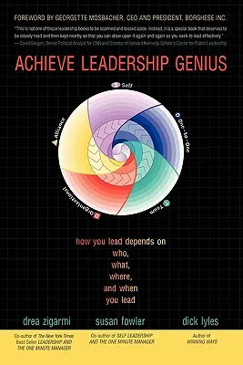 Réaliser le génie du leadership : La façon dont vous dirigez dépend de qui, de quoi, d'où et de quand vous dirigez - Achieve Leadership Genius: How You Lead Depends on Who, What, Where, and When You Lead