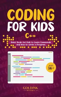 Coder pour les enfants C++ : Guide de base pour les enfants pour apprendre les commandes et comment écrire un programme - Coding for Kids C++: Basic Guide for Kids to Learn Commands and How to Write a Program