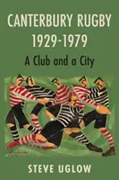 Canterbury Rugby 1929-1979 - Un club et une ville - Canterbury Rugby 1929-1979 - A Club and a City