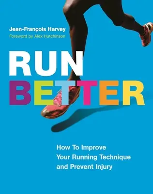 Courir mieux : Comment améliorer votre technique de course et prévenir les blessures - Run Better: How to Improve Your Running Technique and Prevent Injury
